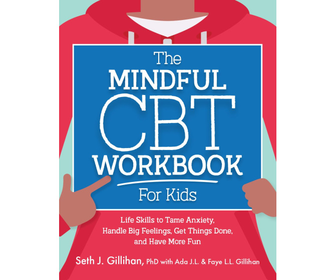 The Mindful CBT Workbook for Kids: Life Skills to Tame Anxiety, Handle Big Feelings, Get Things Done, and Have More Fun