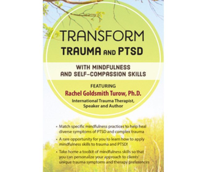 Transform Trauma and PTSD with Mindfulness and Self-Compassion Skills DVD
