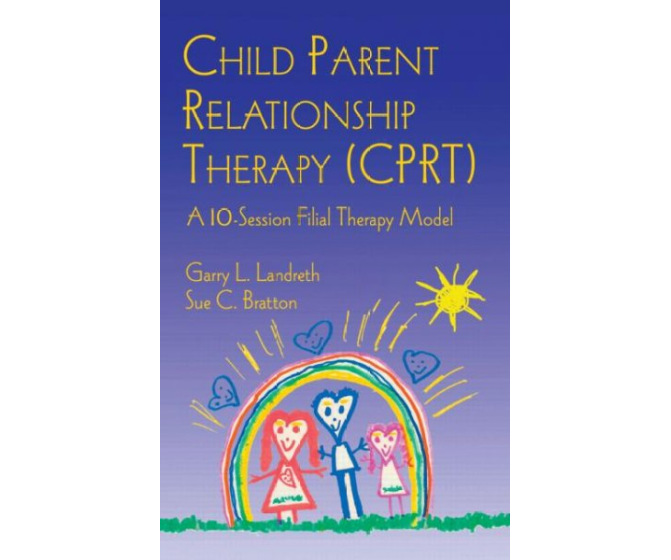 Child Parent Relationship Therapy (CPRT): A Ten-Session Filial Therapy Model (Hardcover)
