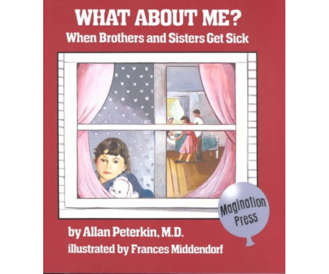 What About Me?: When Brothers and Sisters Get Sick