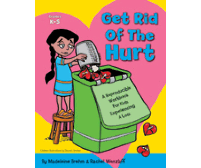Get Rid of the Hurt: A Reproducible Workbook for Kids Experiencing a Loss (with CD)