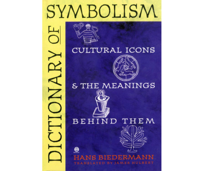 Dictionary of Symbolism: Cultural Icons & the Meanings Behind Them