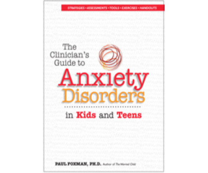 The Clinician's Guide to Anxiety Disorders in Kids & Teens