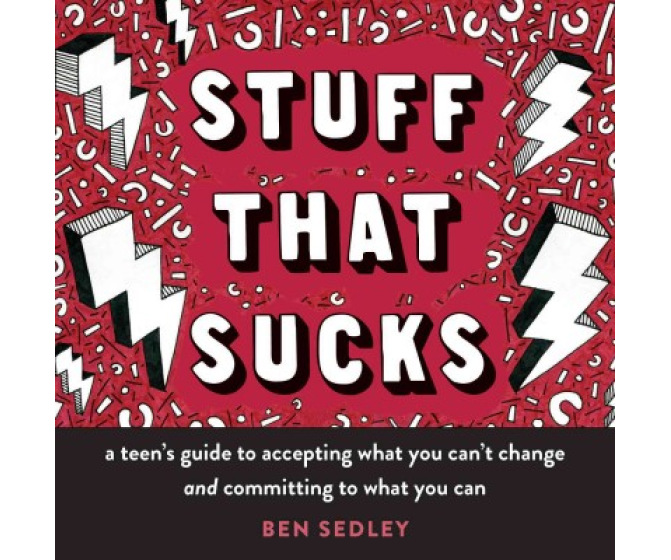 Stuff That Sucks: A teen's guide to accepting what you can't change and committing to what you can
