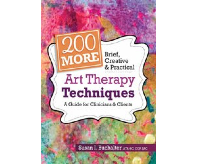200 More Brief, Creative & Practical Art Therapy Techniques