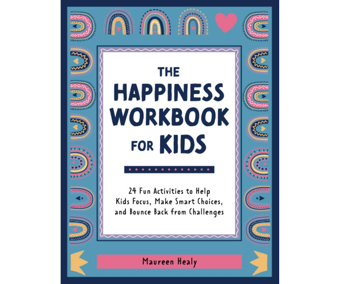 The Happiness Workbook for Kids: 24 Fun Activities to Help Kids Focus, Make Smart Choices, and Bounce Back from Challenges