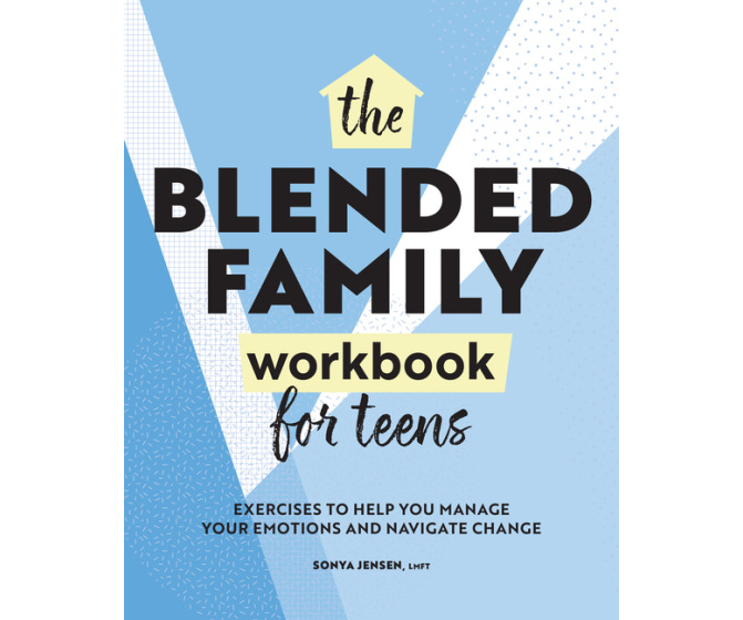 Blended Family Workbook for Teens: Exercises to Help You Manage Your Emotions and Navigate Change