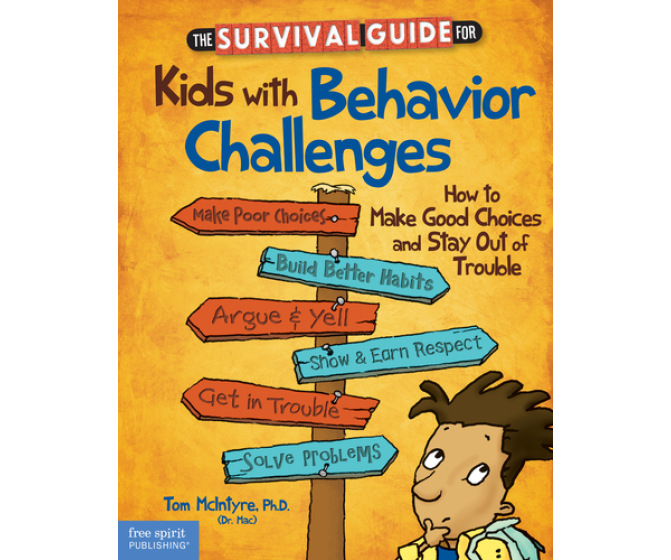 The Survival Guide for Kids with Behavior Challenges: How to Make Good Choices and Stay Out of Trouble 