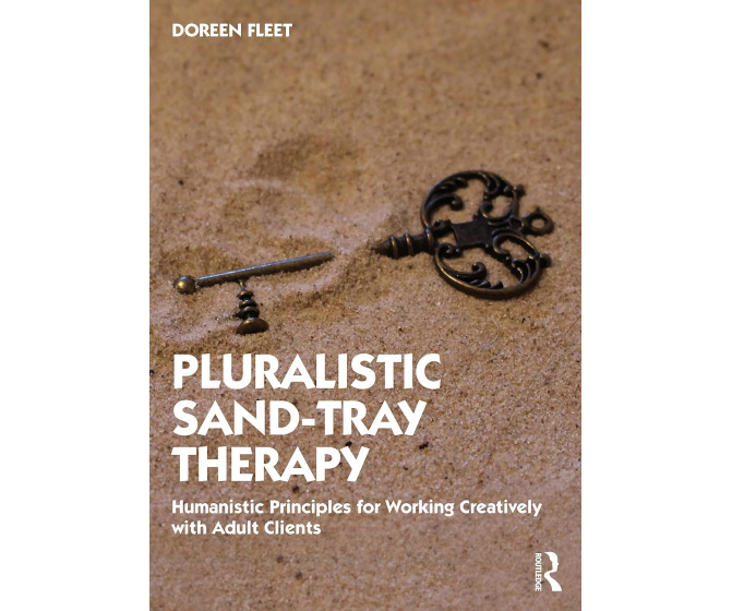 Pluralistic Sand-Tray Therapy: Humanistic Principles for Working Creatively with Adult Clients