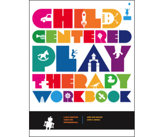 Child-Centered Play Therapy Workbook: A Self-Directed Guide for Professionals