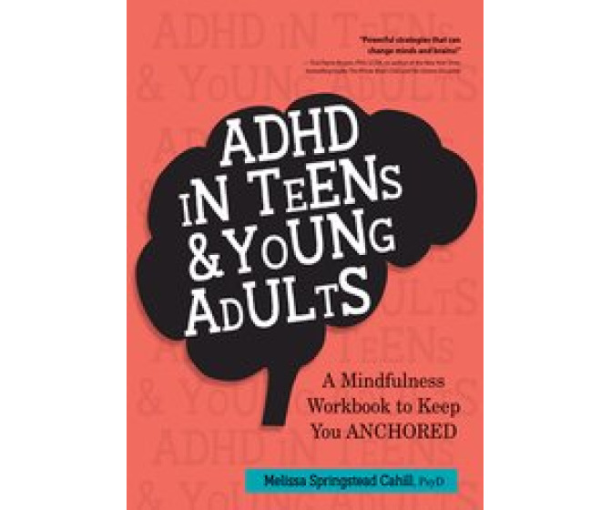 ADHD in Teens & Young Adults: A Mindfulness Based Workbook to Keep You ANCHORED
