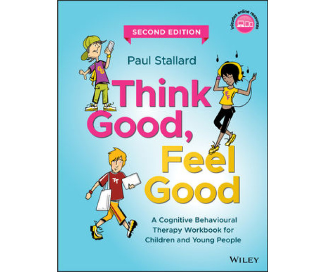 Think Good, Feel Good: A Cognitive Behavioural Therapy Workbook for Children and Young People, 2nd Edition