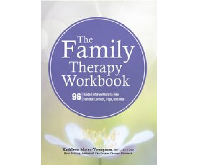 The Family Therapy Workbook: 96 Guided Interventions to Help Families Connect, Cope, and Heal