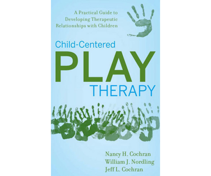 Child-Centered Play Therapy: A Practical Guide to Developing Therapeutic Relationships with Children