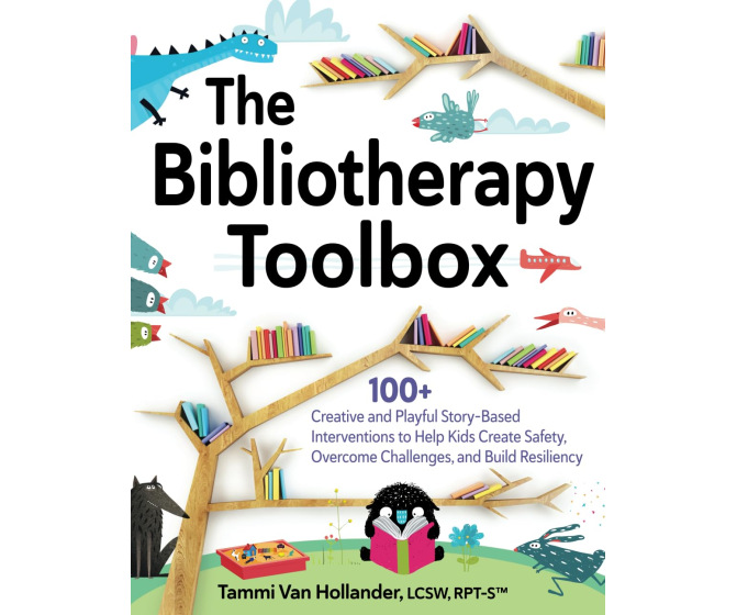 The Bibliotherapy Toolbox: 100+ Creative and Playful Story-Based Interventions to Help Kids