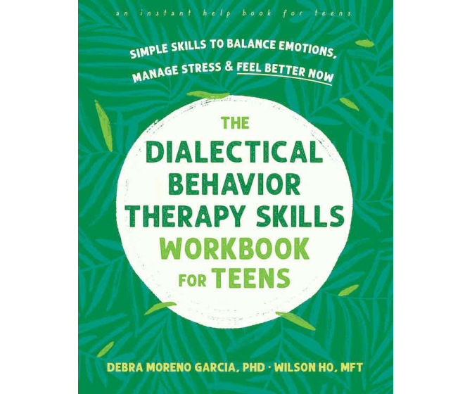 The Dialectical Behavior Therapy Skills Workbook for Teens