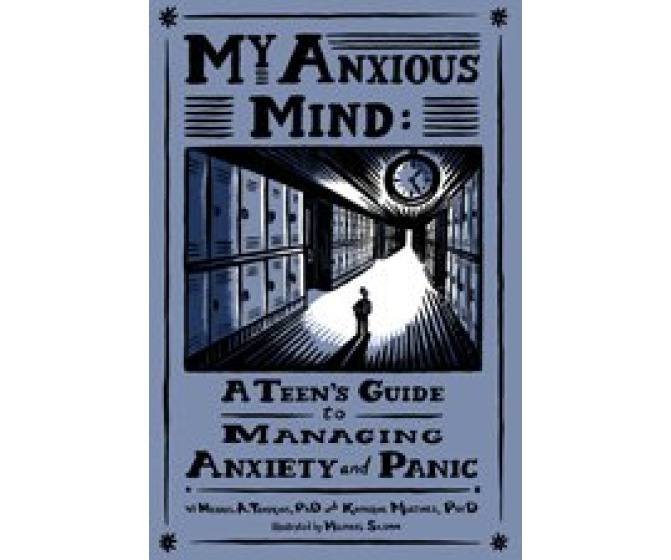 My Anxious Mind: A Teen's Guide to Managing Anxiety and Panic