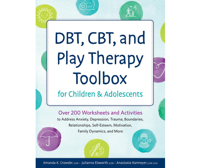 DBT, CBT, and Play Therapy Toolbox for Children and Adolescents