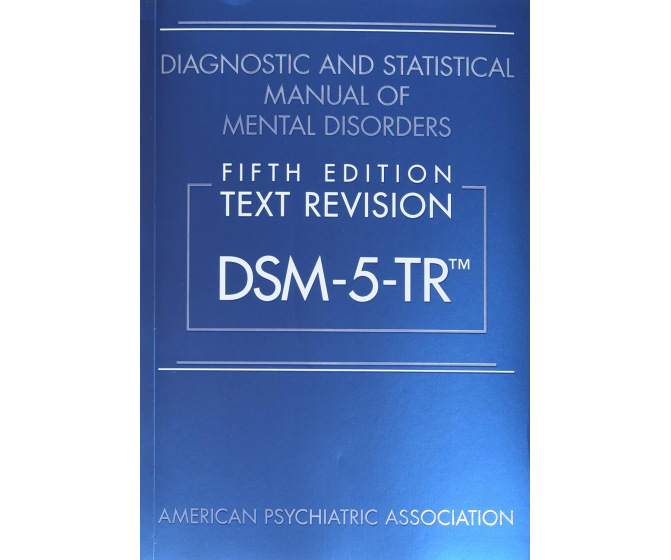 Diagnostic and Statistical Manual of Mental Disorders, Fifth Edition, Text Revision: DSM-5-TR