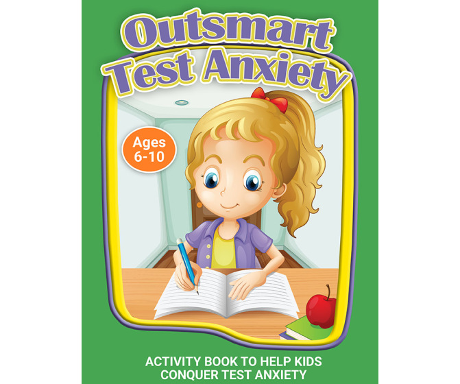Outsmart Test Anxiety: A Workbook to Help Kids Conquer Test Anxiety