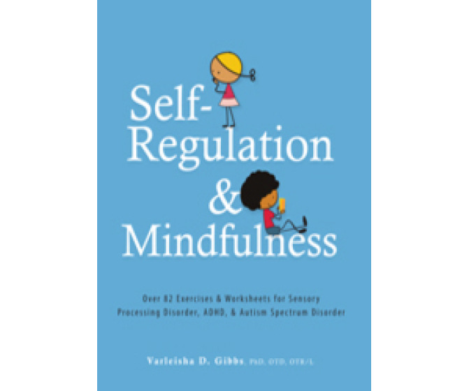Self-Regulation and Mindfulness: 82 Exercises & Worksheets for SPD, ADHD, & ASD