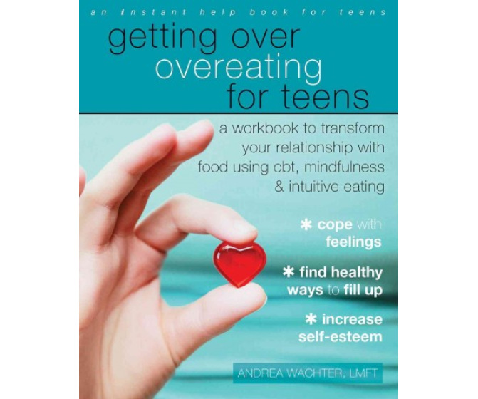 Getting Over Overeating for Teens: A Workbook to Transform Your Relationship With Food