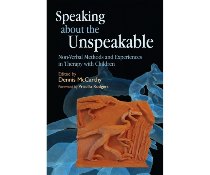 Speaking about the Unspeakable: Non-Verbal Methods and Experiences in Therapy with Children