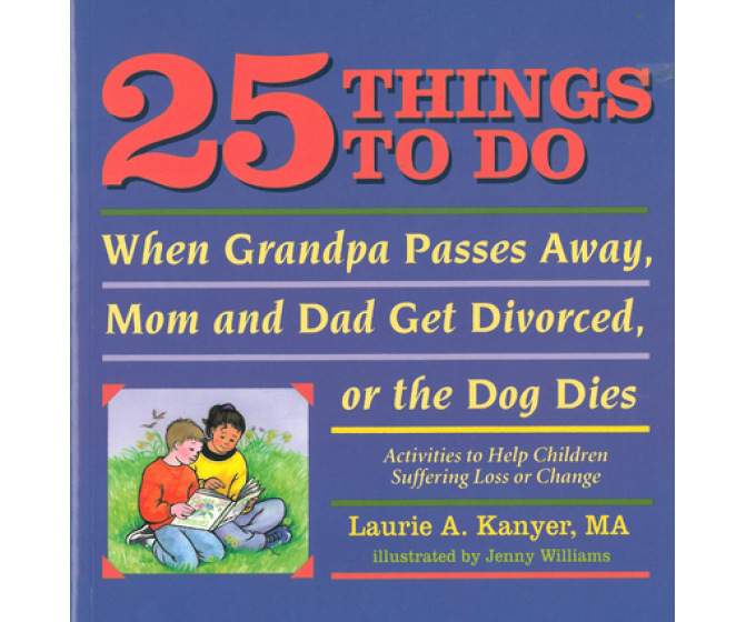 25 Things to Do When Grandpa Passes Away, Mom and Dad Get Divorced, or the Dog Dies
