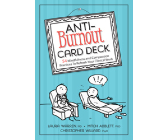 Anti-Burnout Card Deck: 54 Mindfulness and Compassion Practices To Refresh Your Clinical Work
