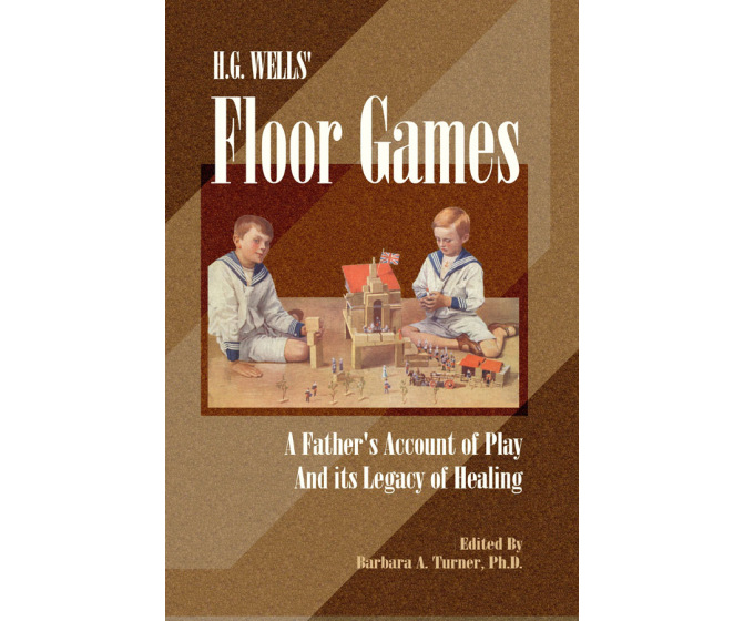 HG Wells' Floor Games: A Father's Account Of Play And Its Legacy Of Healing