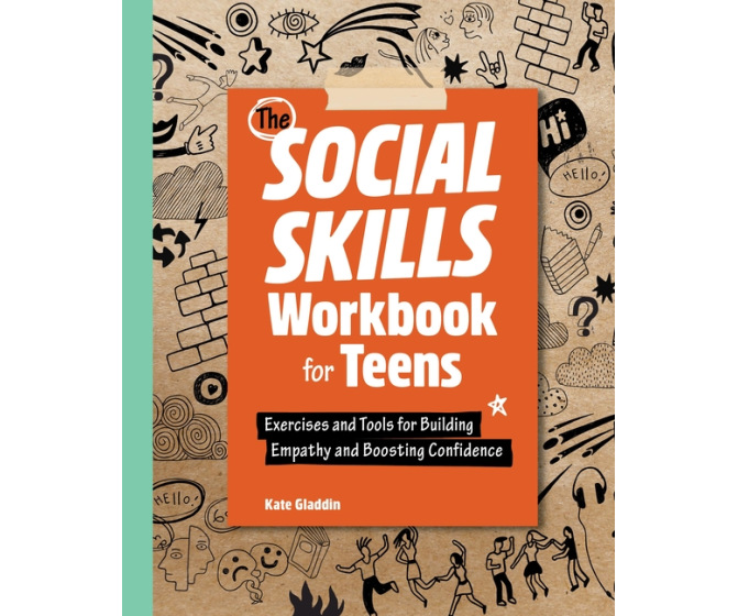 The Social Skills Workbook for Teens: Exercises and Tools for Building Empathy and Boosting Confidence