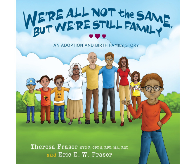 We're All Not the Same, But We're Still Family: An Adoption and Birth Family Story
