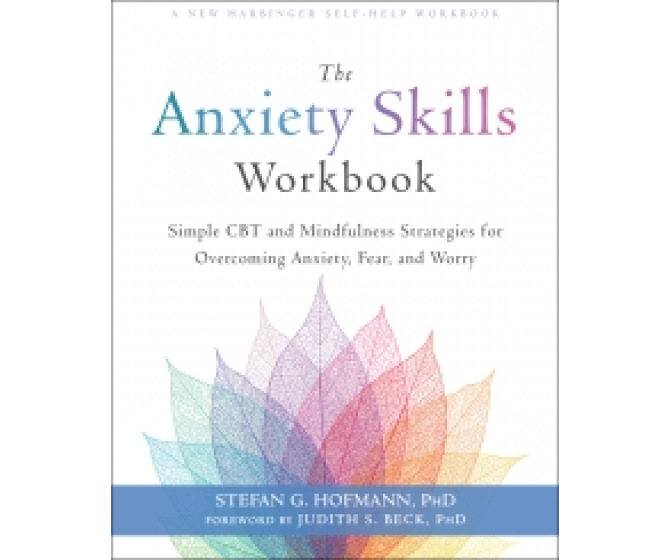 The Anxiety Skills Workbook: Simple CBT and Mindfulness Strategies for Overcoming Anxiety, Fear, and Worry