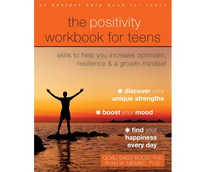 The Positivity Workbook for Teens: Skills to Help You Increase Optimism, Resilience, and a Growth Mindset