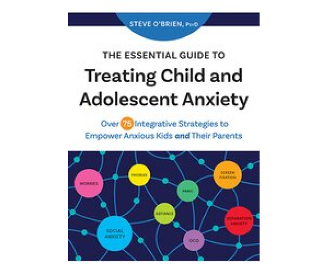 The Essential Guide to Treating Child and Adolescent Anxiety