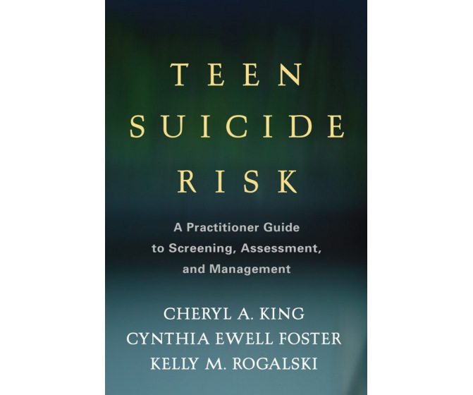 Teen Suicide Risk: A Practitioner Guide to Screening, Assessment, and Management