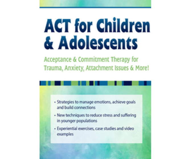 ACT for Children & Adolescents: Acceptance & Commitment Therapy DVD