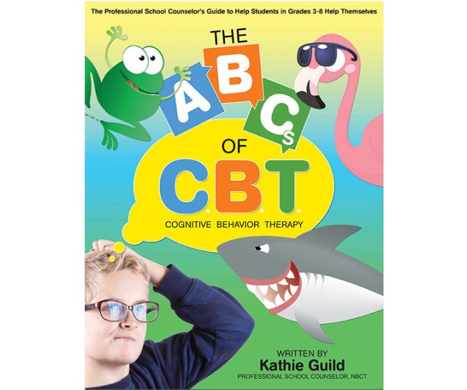 The ABCs of CBT: The Professional School Counselor's Guide