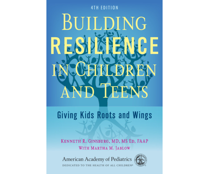 Building Resilience in Children and Teens: Giving Kids Roots and Wings (4th Edition)
