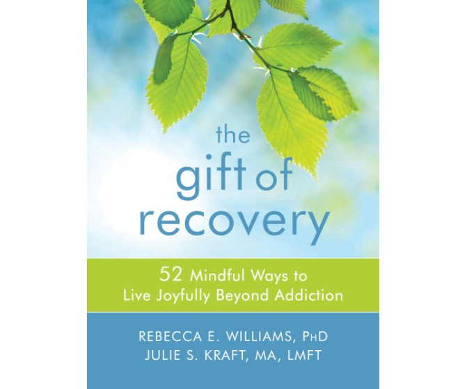 The Gift of Recovery: 52 Mindful Ways to Live Joyfully Beyond Addiction