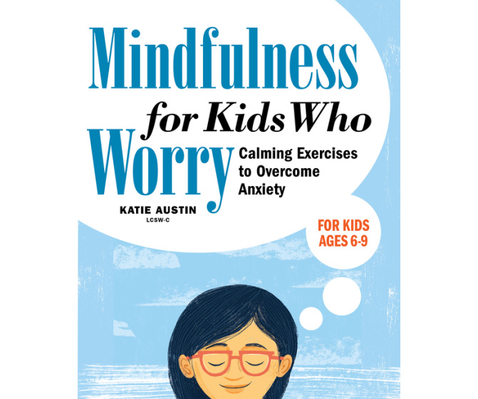 Mindfulness for Kids Who Worry: Calming Exercises to Overcome Anxiety