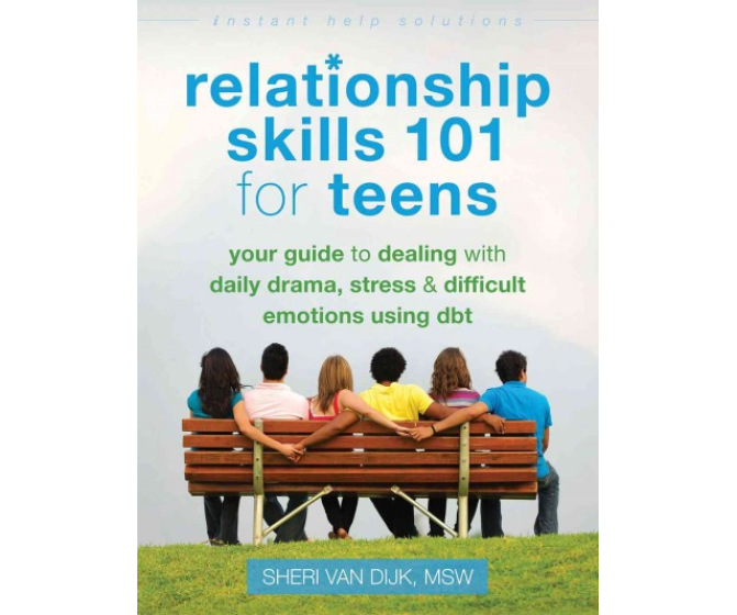 Relationship Skills 101 for Teens: Dealing With Daily Drama Stress & Difficult Emotions Using DBT