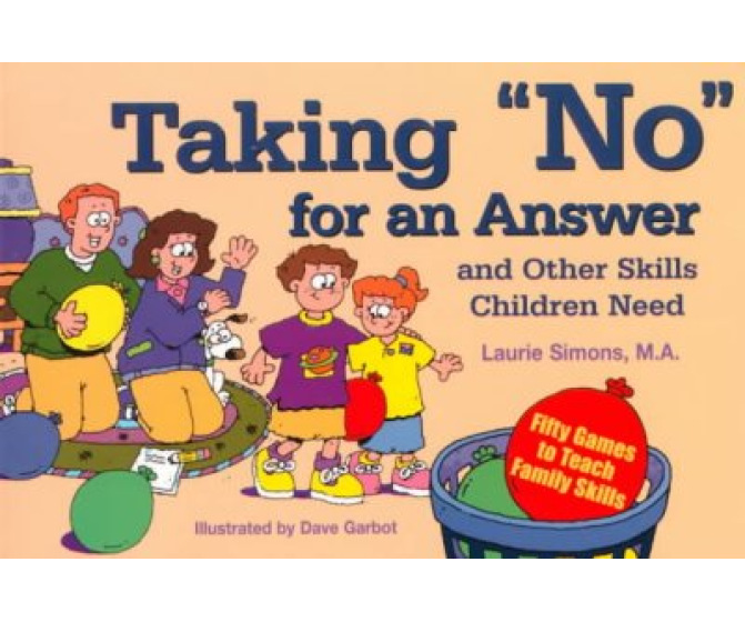 Taking No for an Answer: Fifty Games to Teach Family Skills