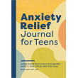 Anxiety Relief Journal for Teens: Guided Exercises to Help You Manage Anxiety, Ease Stress, and Find Calm