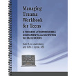 Managing Trauma Workbook for Teens: A Toolbox of Reproducible Assessments and Activities