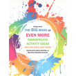 The Big Book of Even More Therapeutic Activity Ideas for Children and Teens