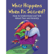 What Happens When I'm Scared?: How to Understand and Talk about Fear and Anxiety
