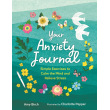 Your Anxiety Journal: Simple Exercises To Calm the Mind and Relieve Stress