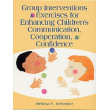 Group Interventions & Exercises for Enhancing Children's Communication, Cooperation, & Confidence