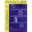 Dictionary of Symbolism: Cultural Icons & the Meanings Behind Them